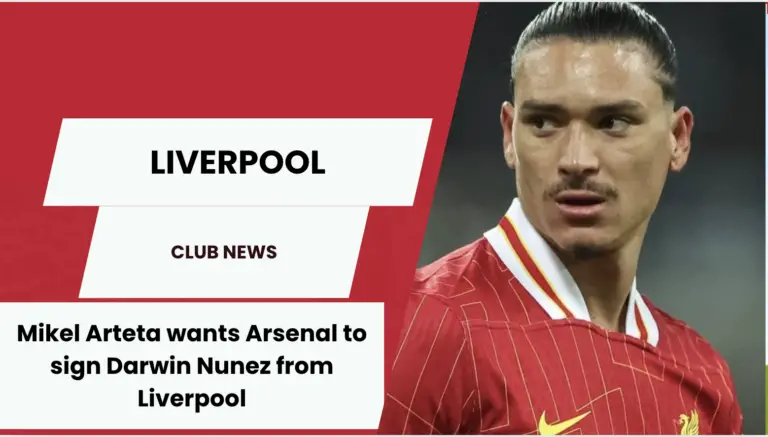 Mikel Arteta wants Arsenal to sign Darwin Nunez from Liverpool